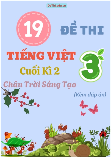 Tuyển tập 19 Đề thi cuối học kì 2 môn Tiếng Việt Lớp 3 Chân Trời Sáng Tạo (Kèm đáp án)